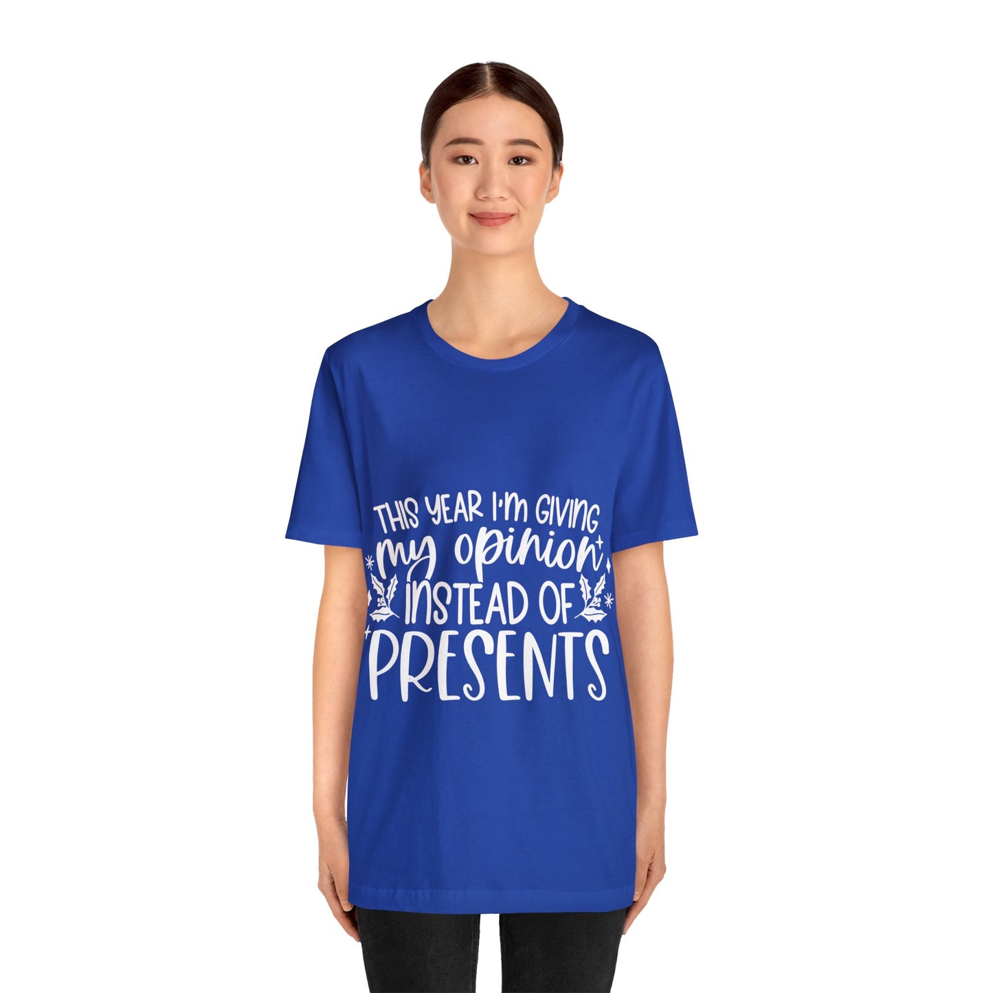 Opinion Instead of Presents Unisex Jersey Short Sleeve Tee