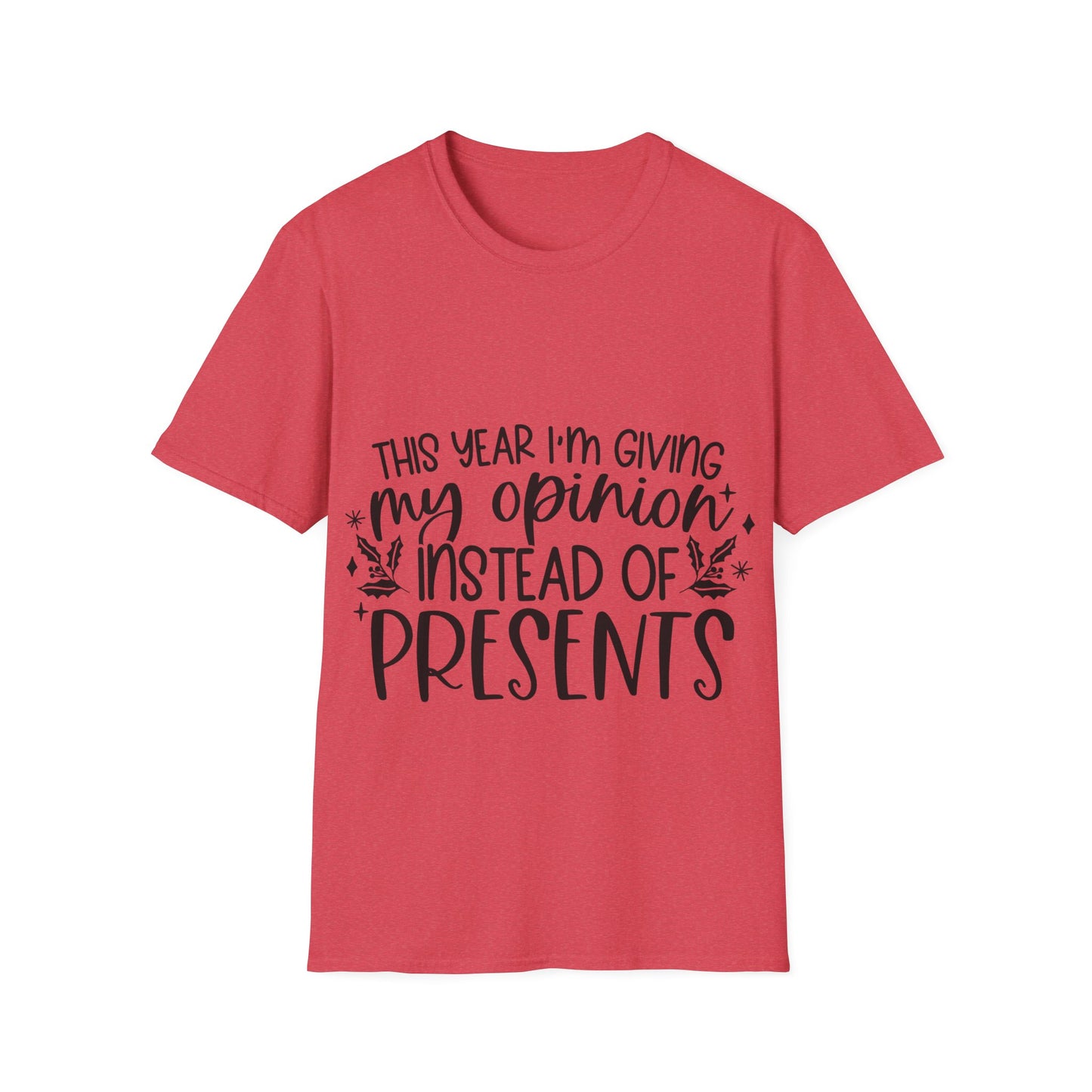 Opinion Instead of Presents Unisex Softstyle T-Shirt