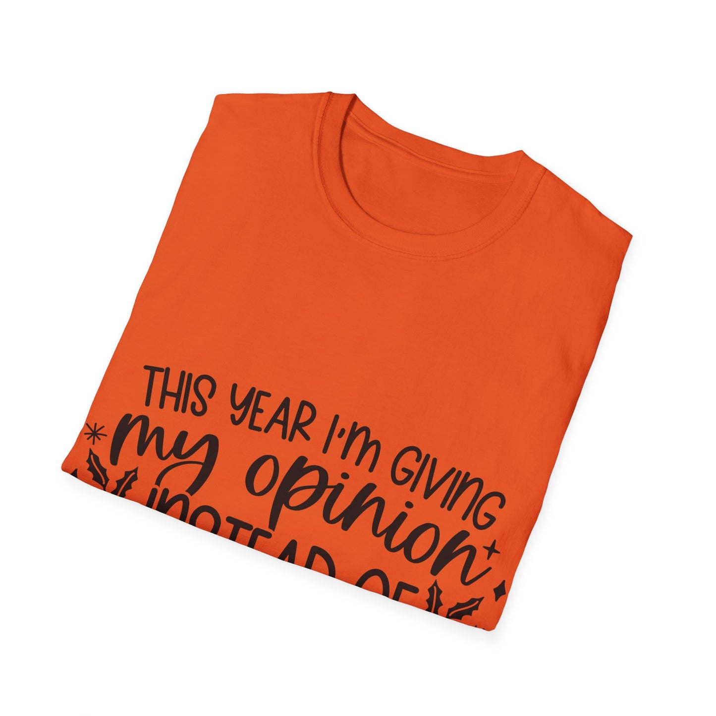 Opinion Instead of Presents Unisex Softstyle T-Shirt