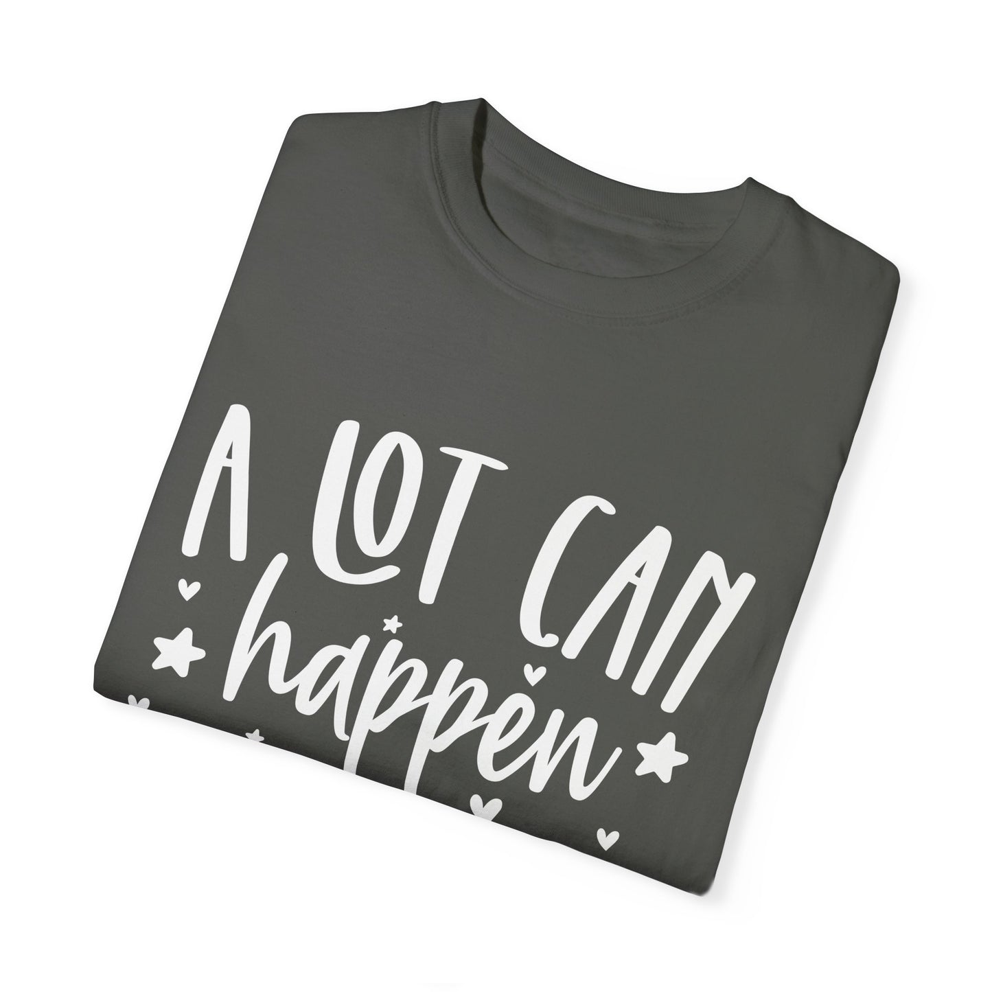 A Lot Can Happen Unisex Garment-Dyed T-shirt