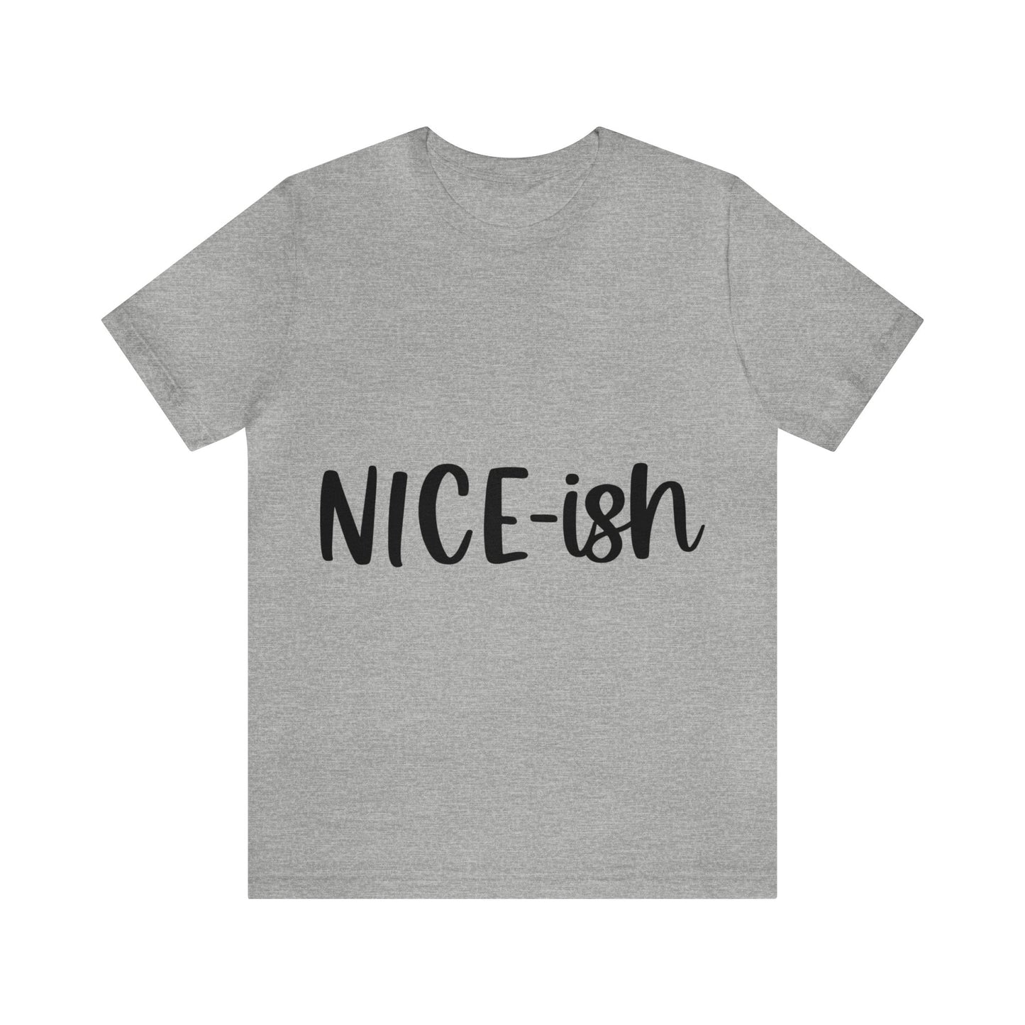 Nice-ish Unisex Jersey Short Sleeve Tee