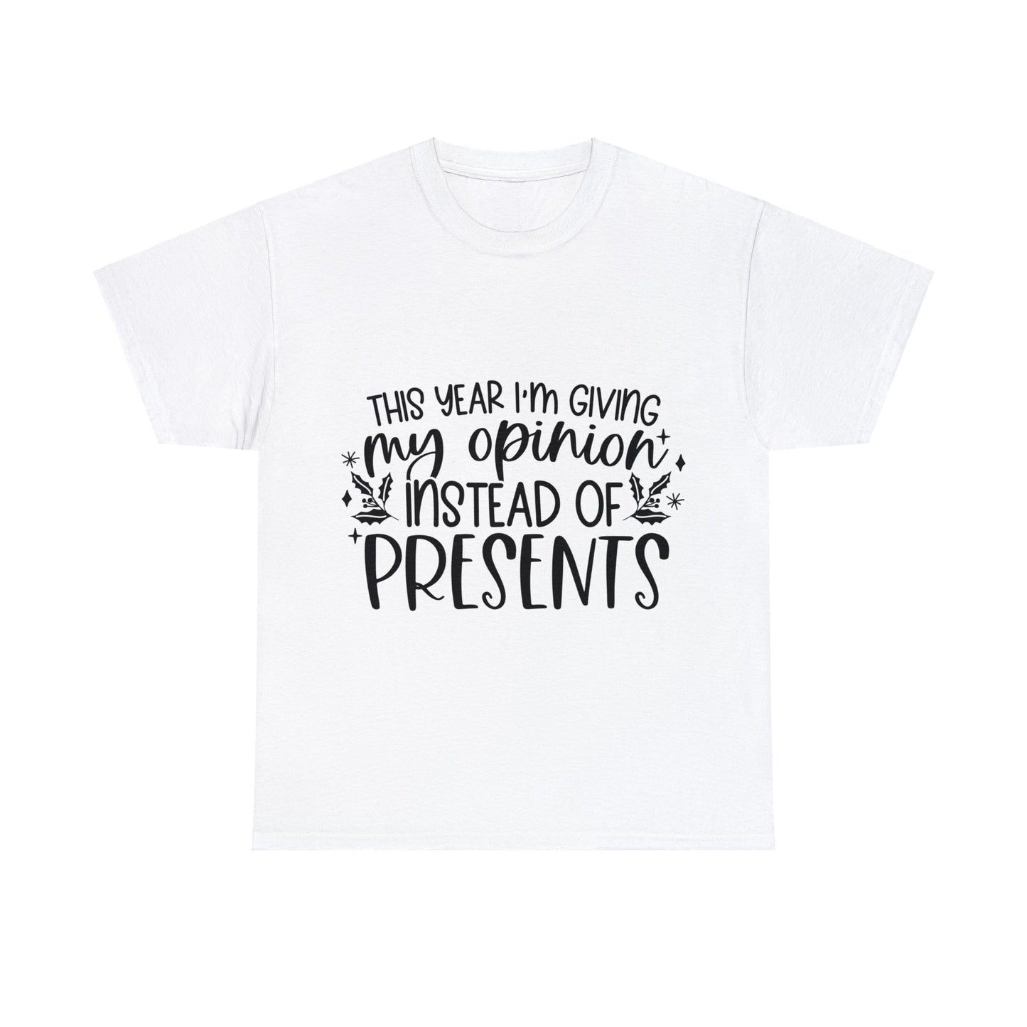 Opinion Instead of Presents Unisex Heavy Cotton Tee