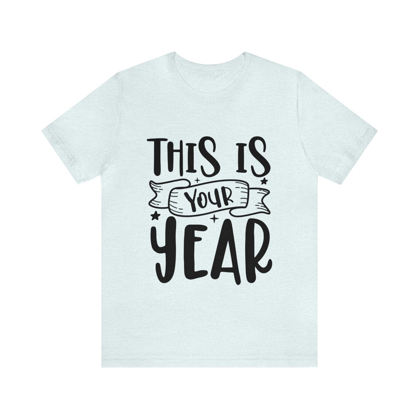 This is Your Year Unisex Jersey Short Sleeve Tee