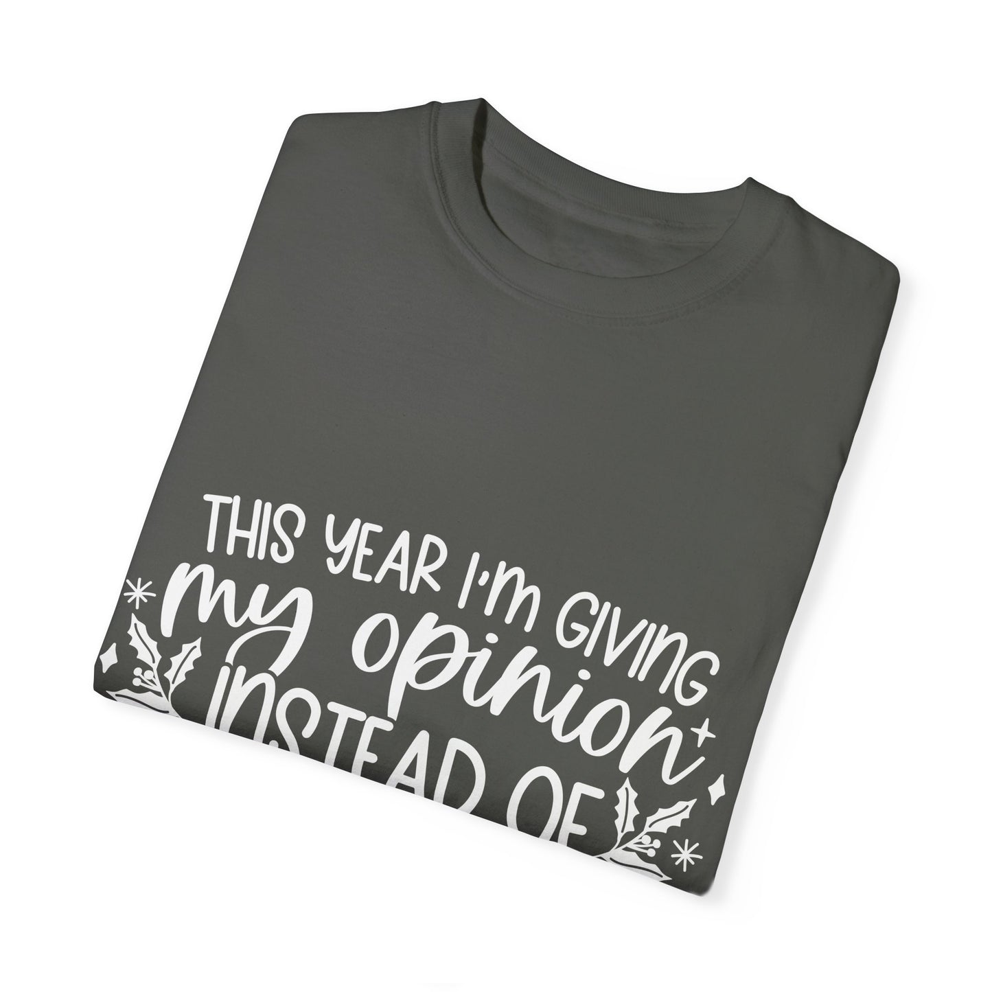 Opinion Instead of Presents Unisex Garment-Dyed T-shirt