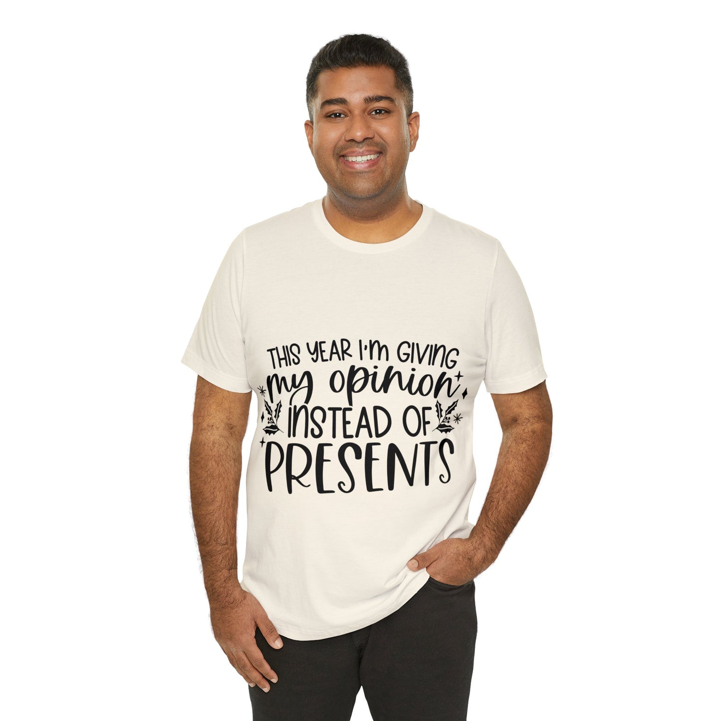 Opinion Instead of Presents Unisex Jersey Short Sleeve Tee