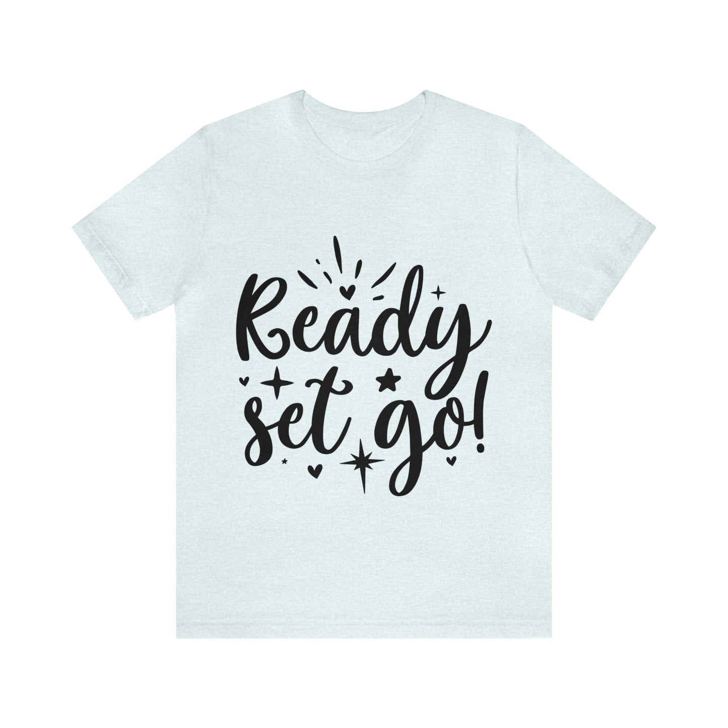 Ready Set Go Unisex Jersey Short Sleeve Tee