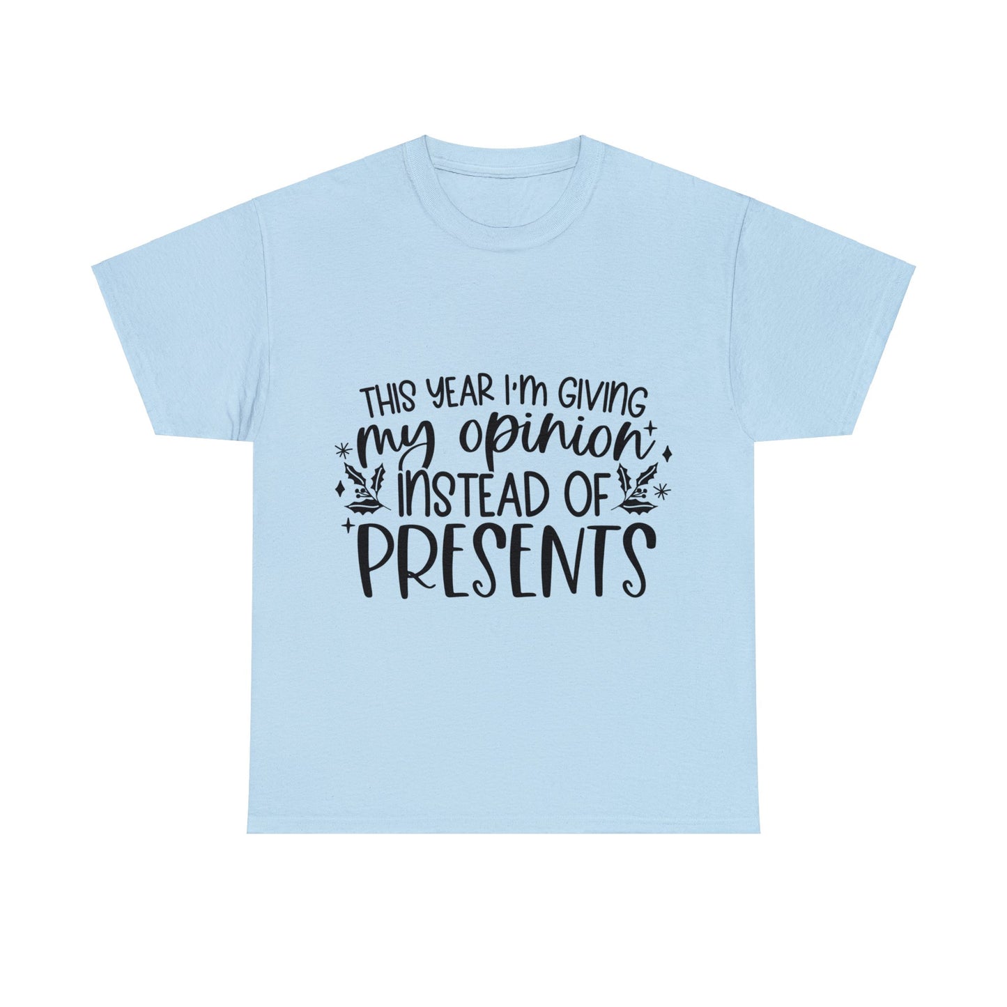 Opinion Instead of Presents Unisex Heavy Cotton Tee