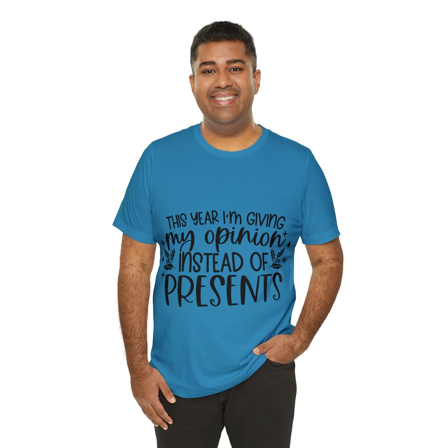 Opinion Instead of Presents Unisex Jersey Short Sleeve Tee