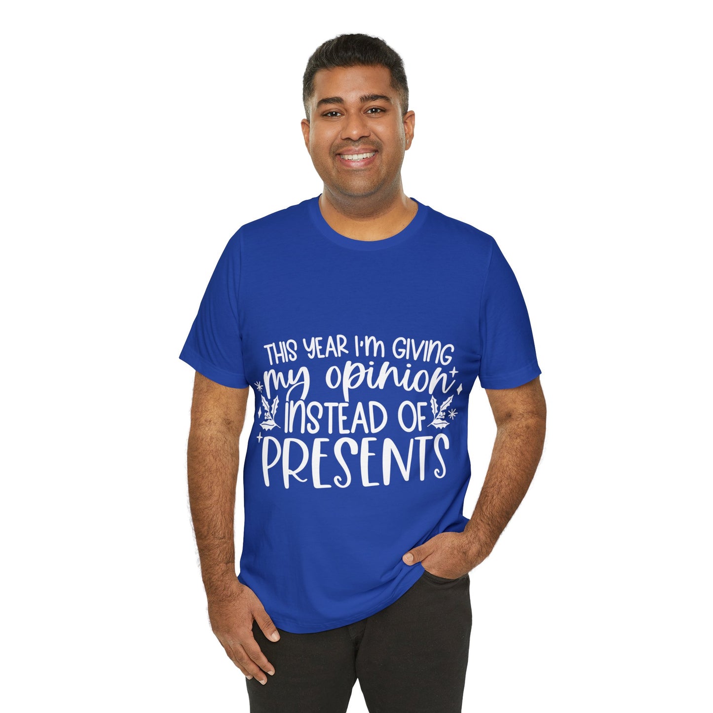 Opinion Instead of Presents Unisex Jersey Short Sleeve Tee