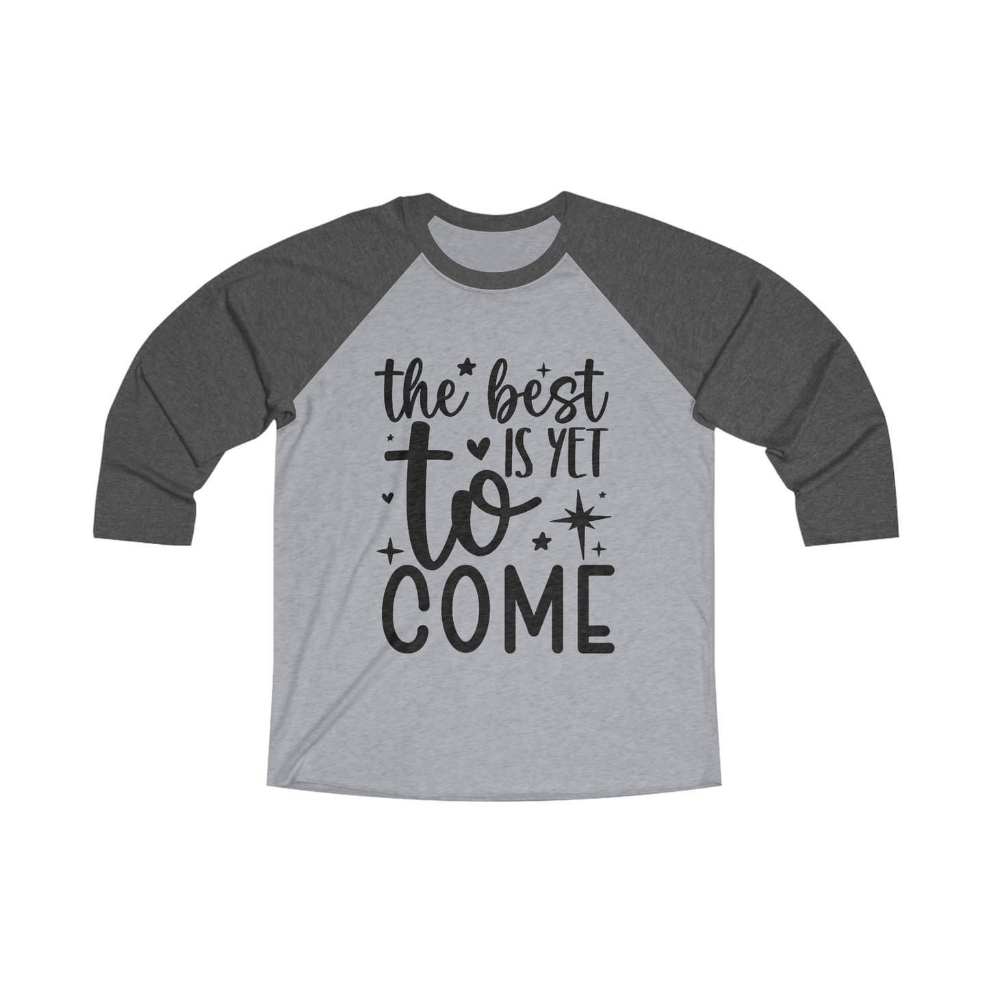 Best Yet to Come Unisex Tri-Blend 3\4 Raglan Tee