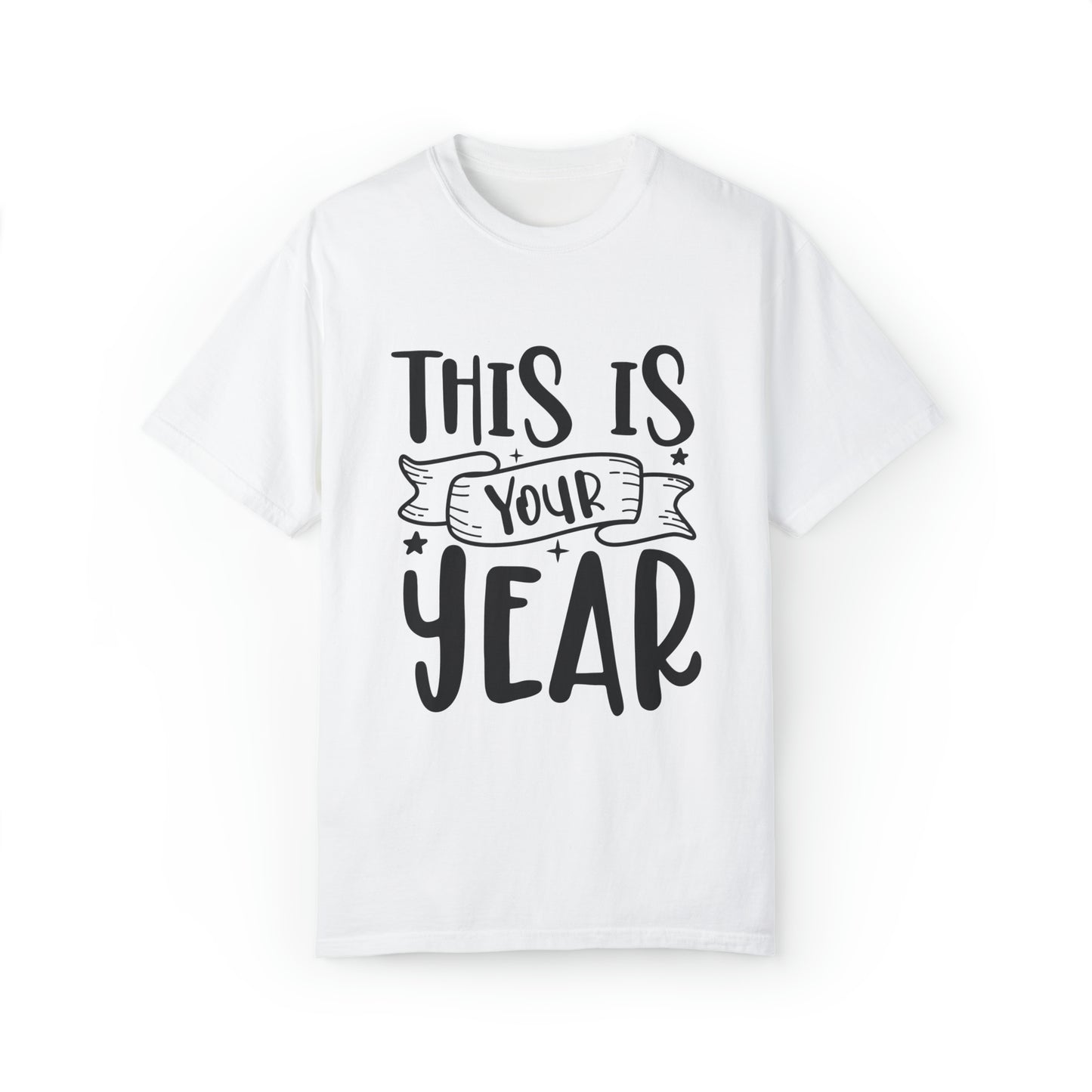 This is Your Year Unisex Garment-Dyed T-shirt