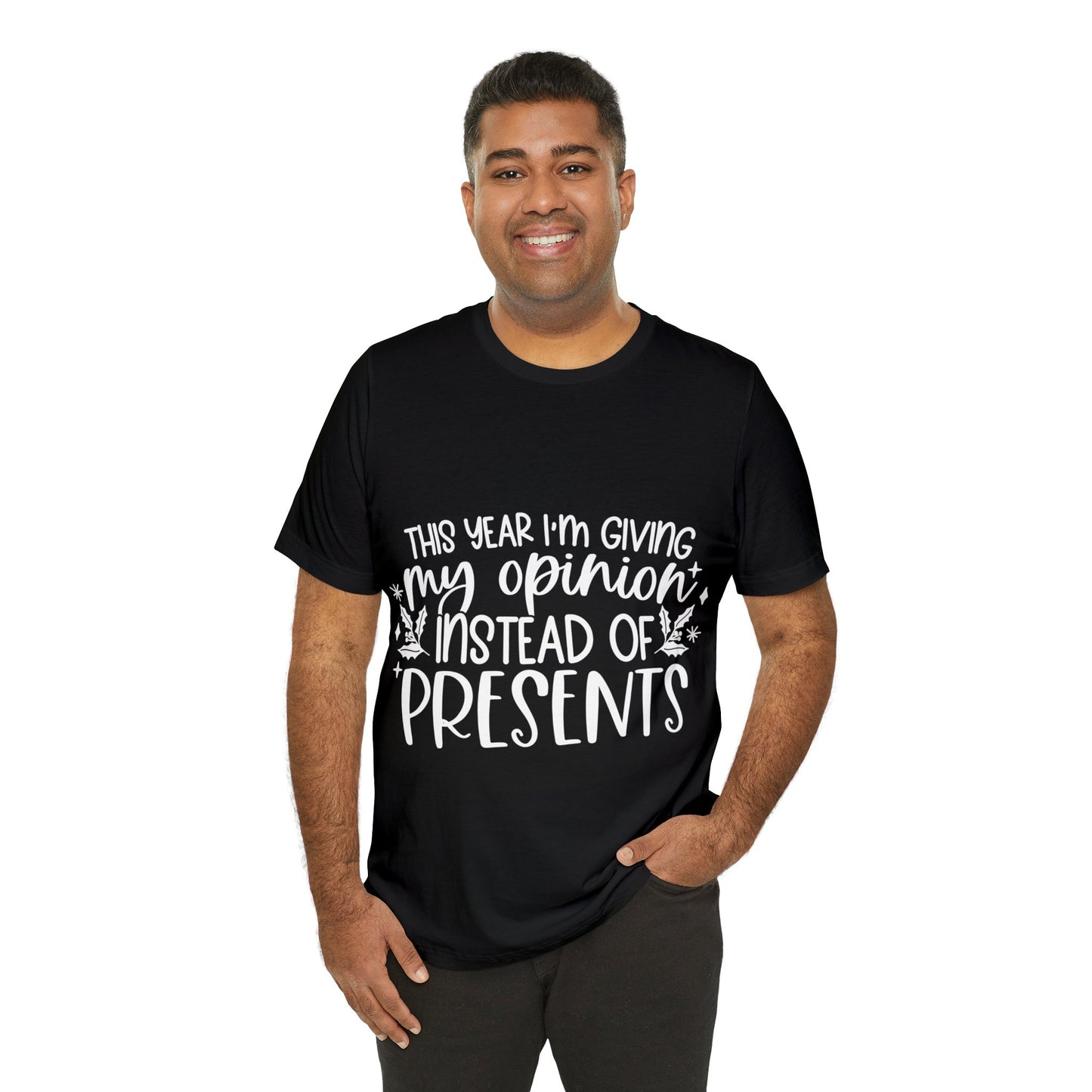 Opinion Instead of Presents Unisex Jersey Short Sleeve Tee