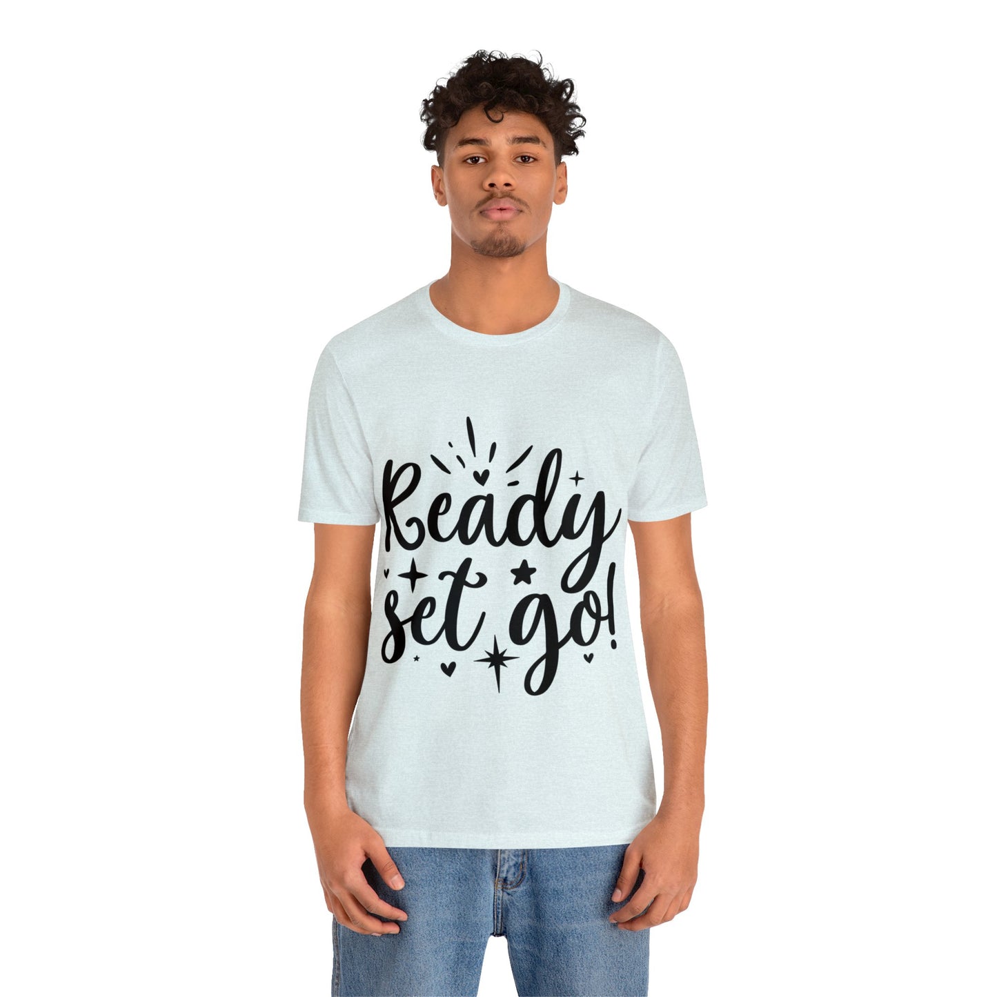 Ready Set Go Unisex Jersey Short Sleeve Tee