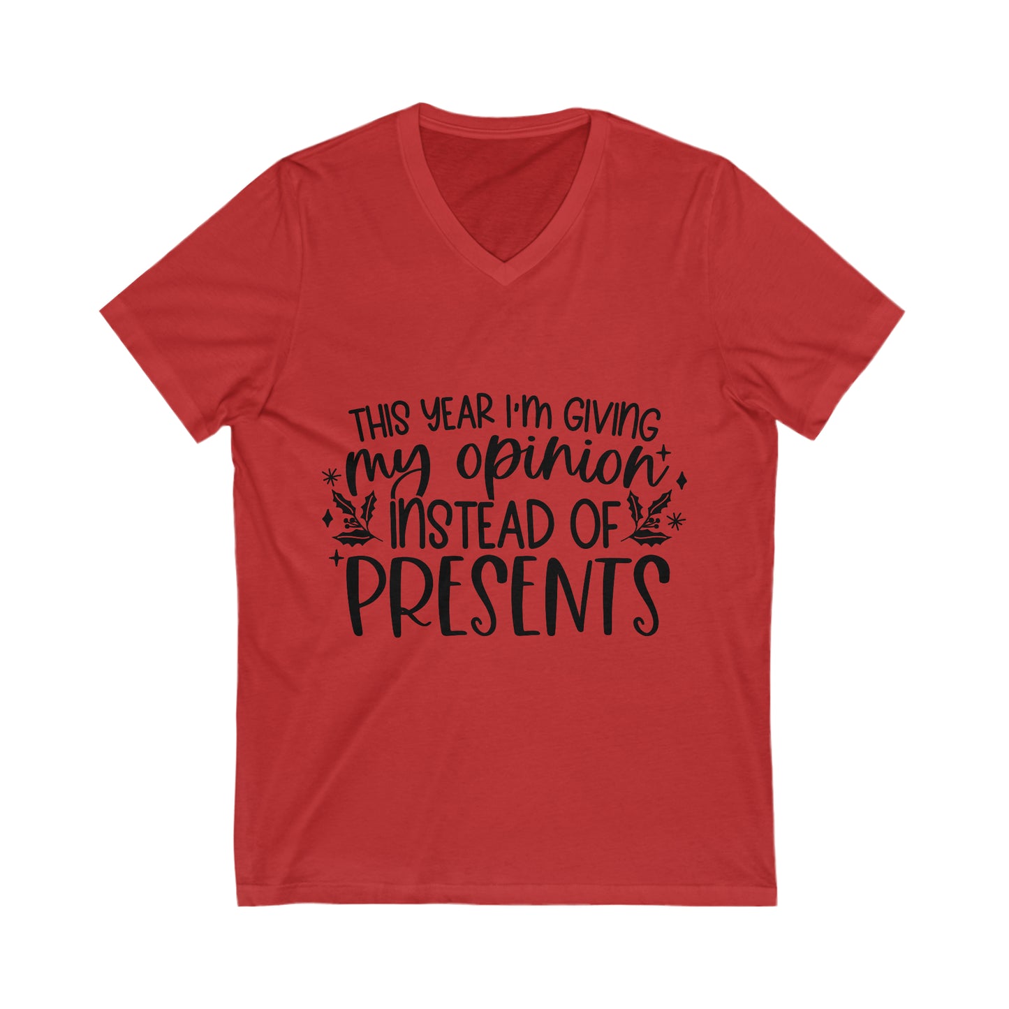 Opinion Instead of Presents Unisex Jersey Short Sleeve V-Neck Tee