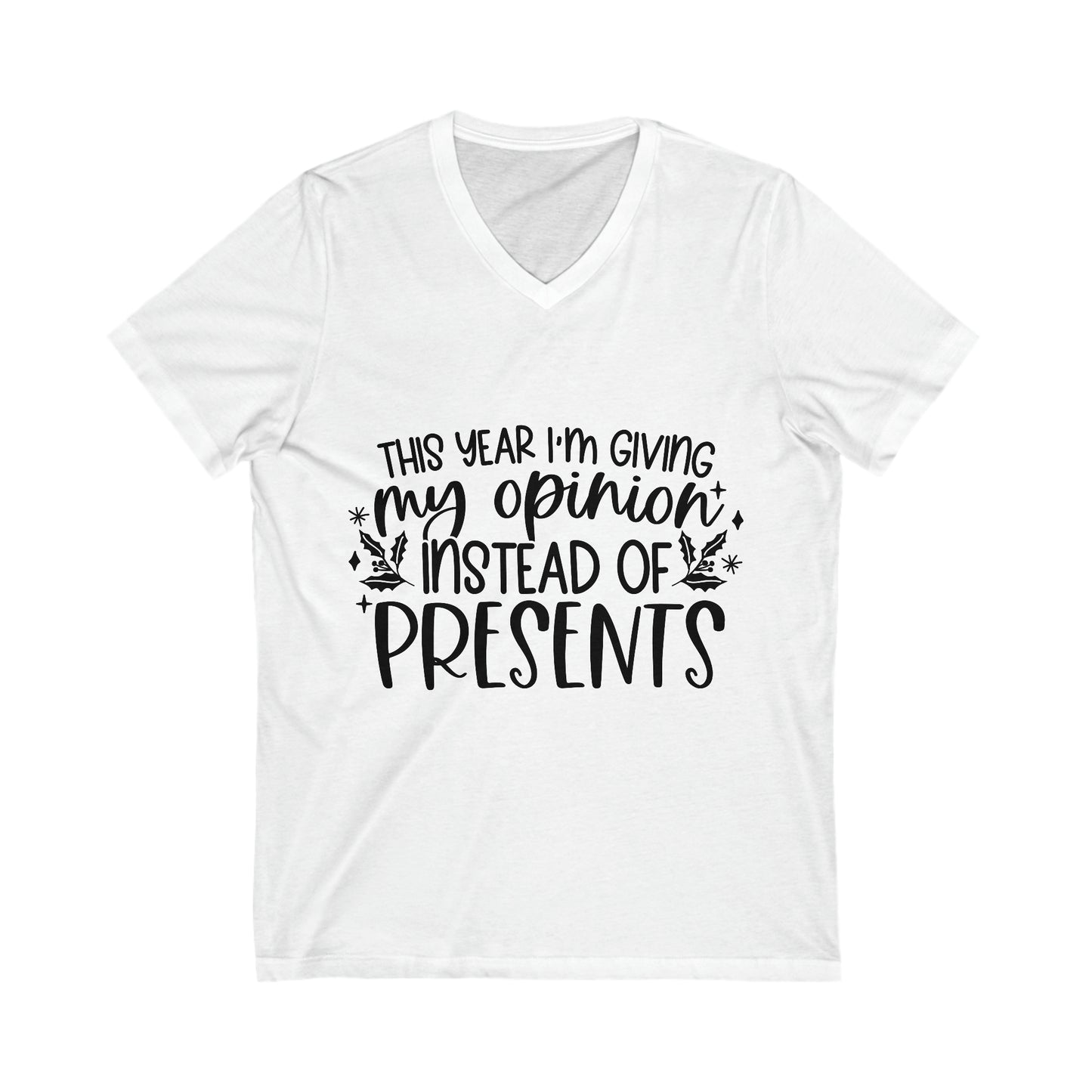 Opinion Instead of Presents Unisex Jersey Short Sleeve V-Neck Tee