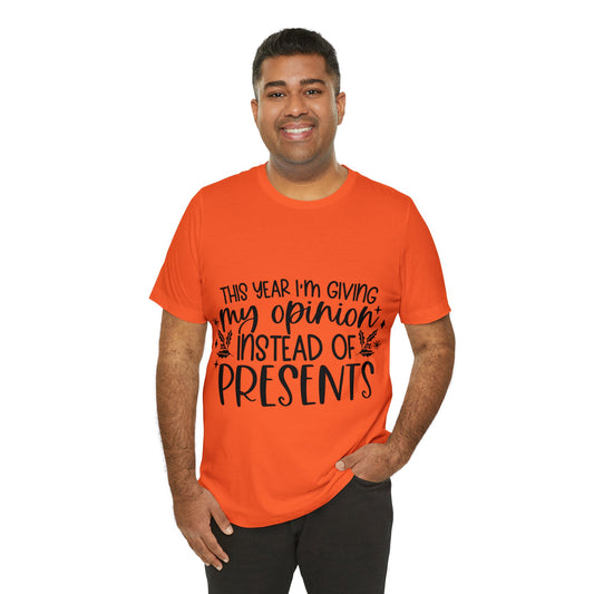 Opinion Instead of Presents Unisex Jersey Short Sleeve Tee