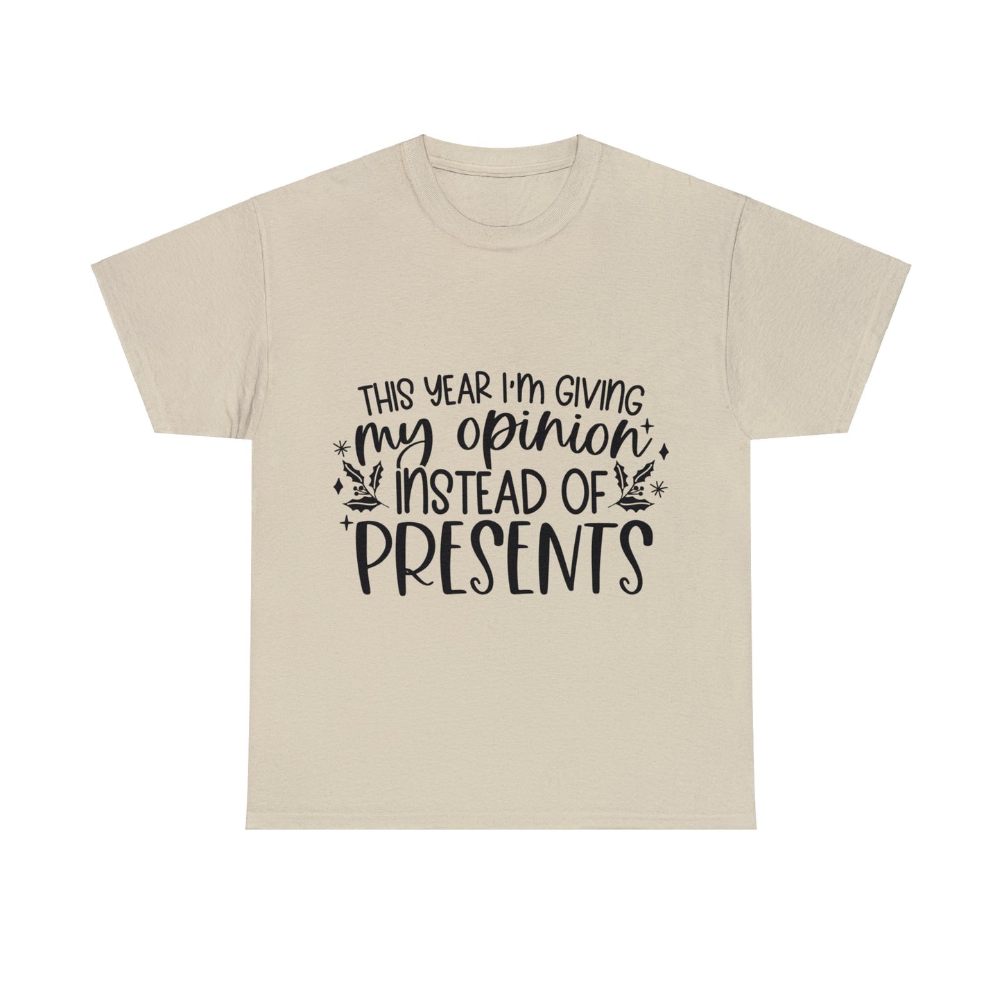 Opinion Instead of Presents Unisex Heavy Cotton Tee