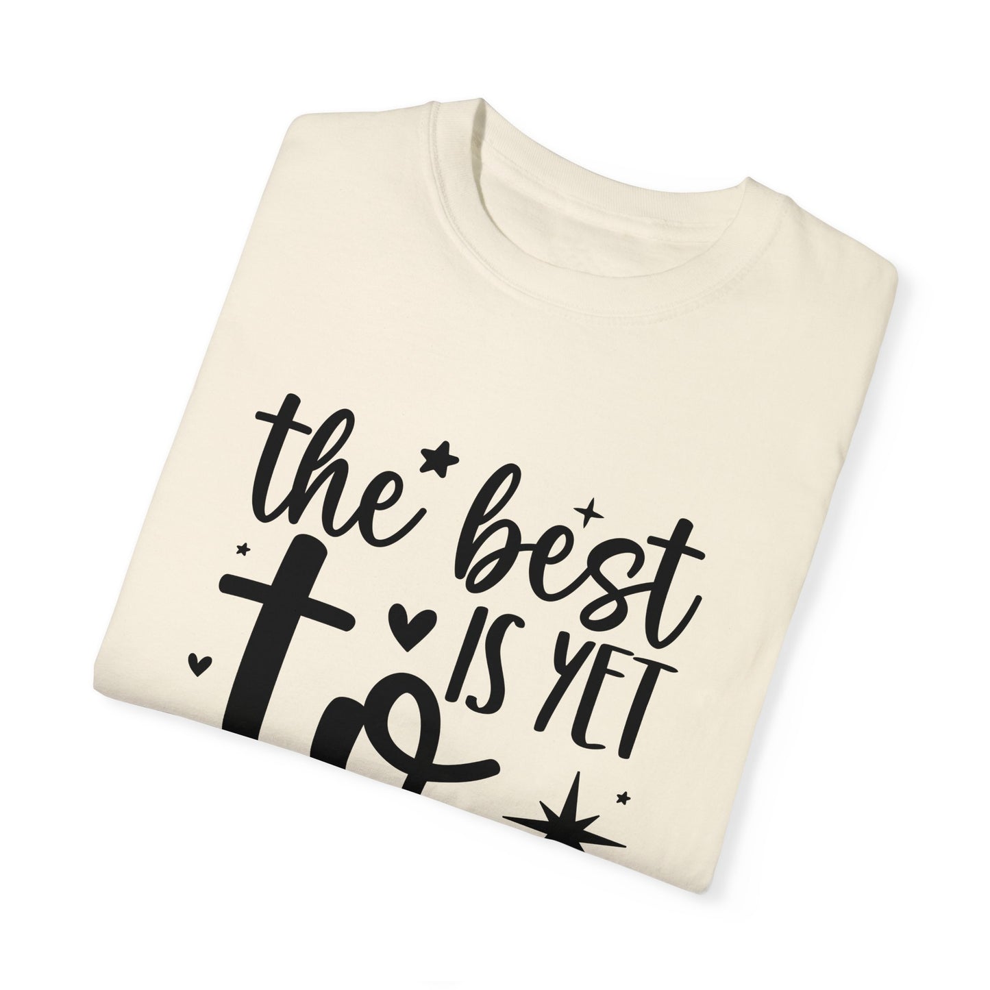 Best Yet to Come Unisex Garment-Dyed T-shirt